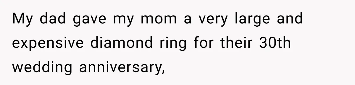 Father Refuses To Give Trans Daughter Inherited Ring, Believing She Transitioned For The Inheritance My dad gave my mom a very large and expensive diamond ring for their 30th wedding anniversary,