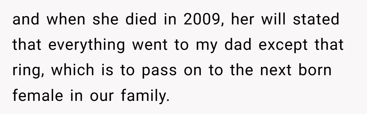 Father Refuses To Give Trans Daughter Inherited Ring, Believing She Transitioned For The Inheritance and when she died in 2009, her will stated that everything went to my dad except that ring, which is to pass on to the next born female in our...