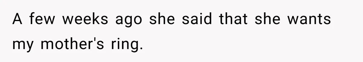 Father Refuses To Give Trans Daughter Inherited Ring, Believing She Transitioned For The Inheritance A few weeks ago she said that she wants my mother's ring.