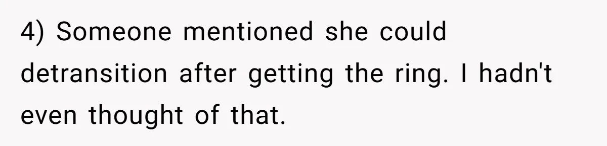 Father Refuses To Give Trans Daughter Inherited Ring, Believing She Transitioned For The Inheritance 4) Someone mentioned she could detransition after getting the ring. I hadn't even thought of that.