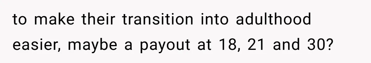 Father Refuses To Give Trans Daughter Inherited Ring, Believing She Transitioned For The Inheritance to make their transition into adulthood easier, maybe a payout at 18, 21 and 30?