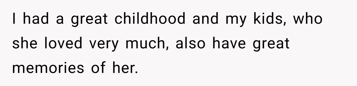 Father Refuses To Give Trans Daughter Inherited Ring, Believing She Transitioned For The Inheritance I had a great childhood and my kids, who she loved very much, also have great memories of her.