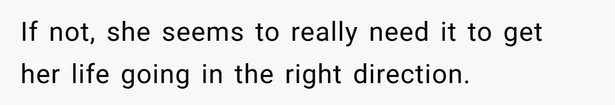 Father Refuses To Give Trans Daughter Inherited Ring, Believing She Transitioned For The Inheritance If not, she seems to really need it to get her life going in the right direction.