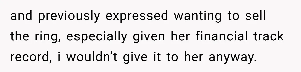 Father Refuses To Give Trans Daughter Inherited Ring, Believing She Transitioned For The Inheritance and previously expressed wanting to sell the ring, especially given her financial track record, i wouldn’t give it to her anyway.