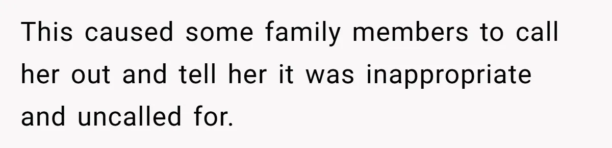 This caused some family members to call her out and tell her it was inappropriate and uncalled for.