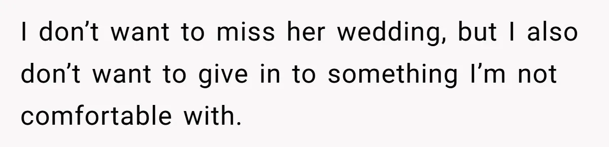 Woman Refuses To Let Sister Alter Her Wedding Dress, Family Says She's Being Selfish—Is She? I don’t want to miss her wedding, but I also don’t want to give in to something I’m not comfortable with.