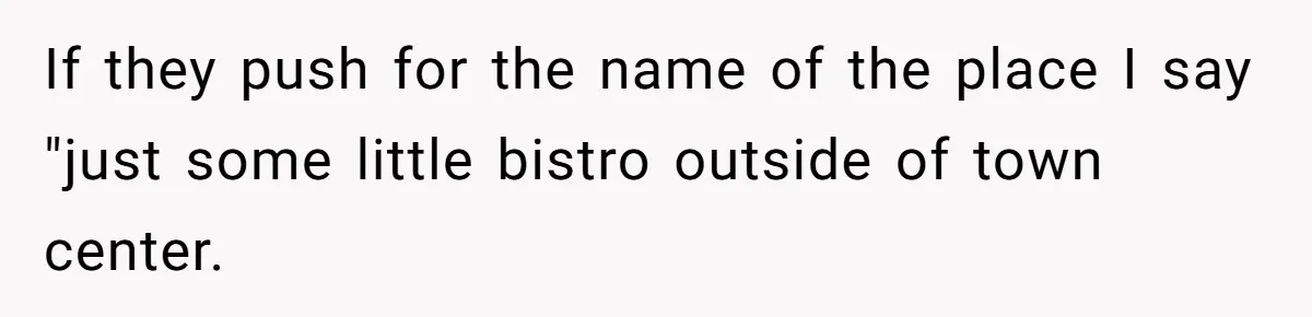 Waitress Accused Of Betrayal For Not Disclosing She Works At A Gentlemen's Club If they push for the name of the place I say "just some little bistro outside of town center.