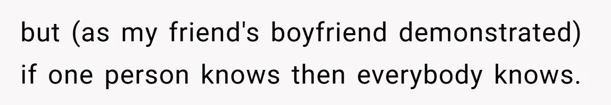 Waitress Accused Of Betrayal For Not Disclosing She Works At A Gentlemen's Club but (as my friend's boyfriend demonstrated) if one person knows then everybody knows.