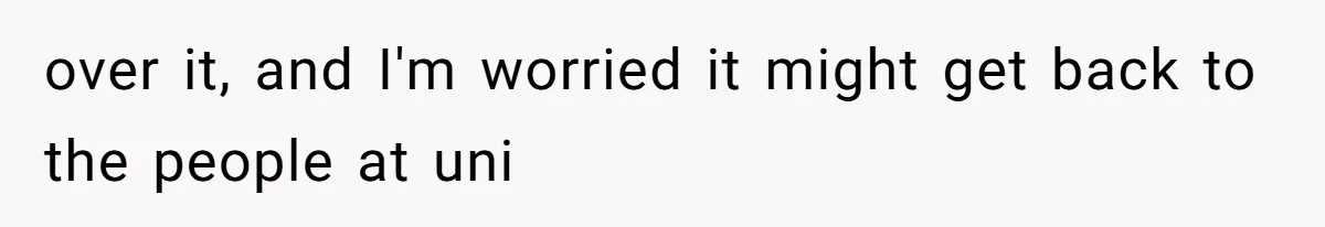 Waitress Accused Of Betrayal For Not Disclosing She Works At A Gentlemen's Club over it, and I'm worried it might get back to the people at uni