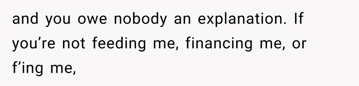 Waitress Accused Of Betrayal For Not Disclosing She Works At A Gentlemen's Club and you owe nobody an explanation. If you’re not feeding me, financing me, or f’ing me,