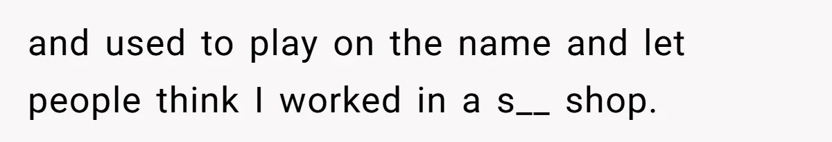 Waitress Accused Of Betrayal For Not Disclosing She Works At A Gentlemen's Club and used to play on the name and let people think I worked in a s__ shop.