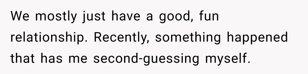Woman Helps Stepdaughter Through Her First Period, But Her Mom Calls It "Trying To Be The Better Parent" We mostly just have a good, fun relationship. Recently, something happened that has me second-guessing myself.