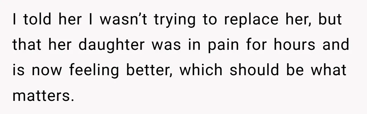 Woman Helps Stepdaughter Through Her First Period, But Her Mom Calls It "Trying To Be The Better Parent" I told her I wasn’t trying to replace her, but that her daughter was in pain for hours and is now feeling better, which should be what matters.