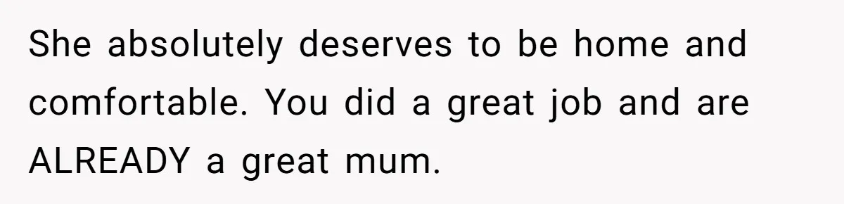 Woman Helps Stepdaughter Through Her First Period, But Her Mom Calls It "Trying To Be The Better Parent" She absolutely deserves to be home and comfortable. You did a great job and are ALREADY a great mum.