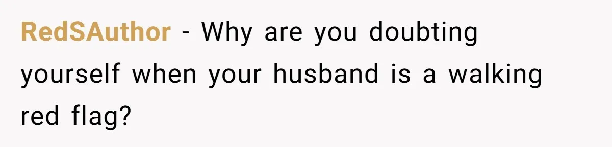 RedSAuthor − Why are you doubting yourself when your husband is a walking red flag?