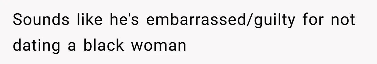 White Woman Objects To Husband Describing Her As "Light Skinned" For A Laugh Sounds like he's embarrassed/guilty for not dating a black woman
