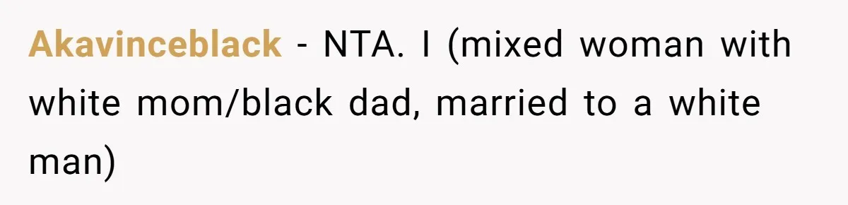 White Woman Objects To Husband Describing Her As "Light Skinned" For A Laugh Akavinceblack − NTA. I (mixed woman with white mom/black dad, married to a white man)