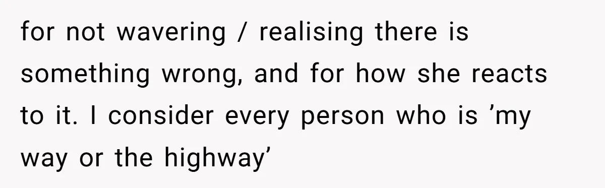 She Lied About a Double Major to Keep the Peace, Now Her Parents Say She’s Betrayed Them for not wavering / realising there is something wrong, and for how she reacts to it. I consider every person who is ’my way or the highway’