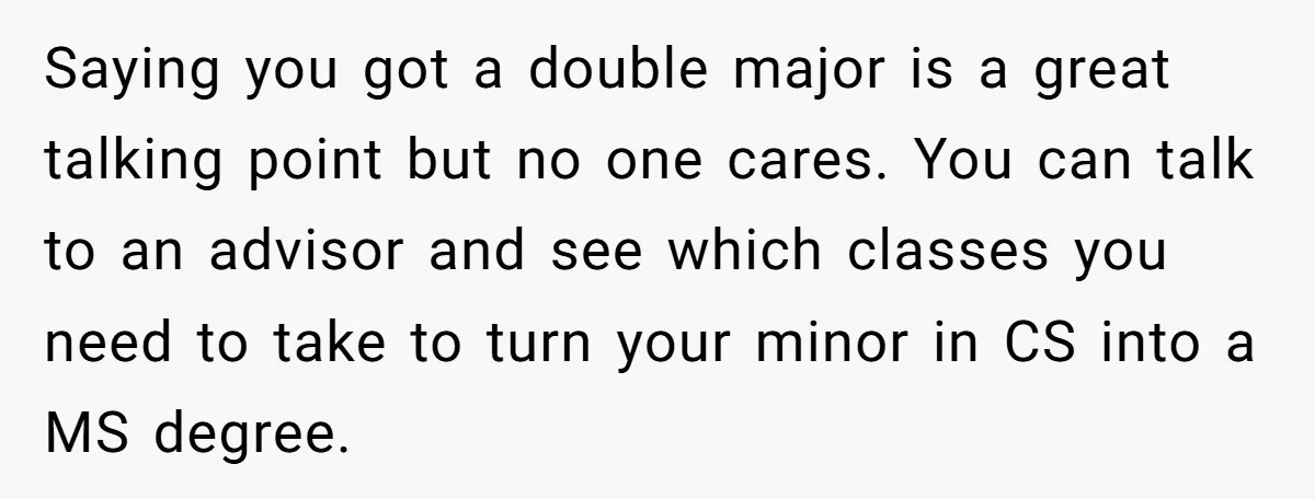 She Lied About a Double Major to Keep the Peace, Now Her Parents Say She’s Betrayed Them Saying you got a double major is a great talking point but no one cares. You can talk to an advisor and see which classes you need to take to...