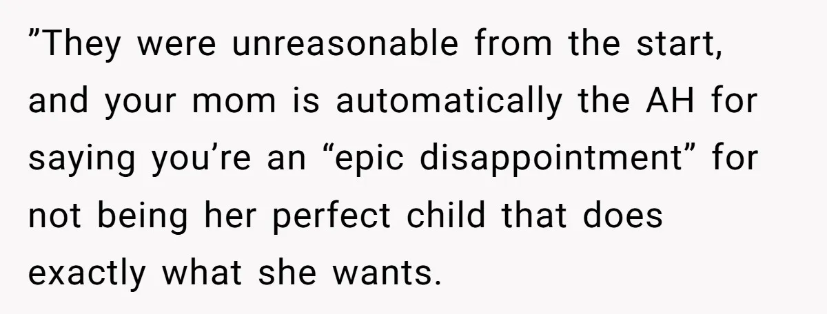 She Lied About a Double Major to Keep the Peace, Now Her Parents Say She’s Betrayed Them ”They were unreasonable from the start, and your mom is automatically the AH for saying you’re an “epic disappointment” for not being her perfect child that does exactly what she...
