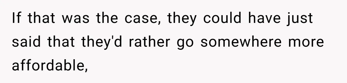 If that was the case, they could have just said that they'd rather go somewhere more affordable,