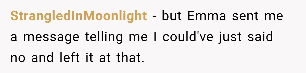 StrangledInMoonlight − but Emma sent me a message telling me I could've just said no and left it at that.