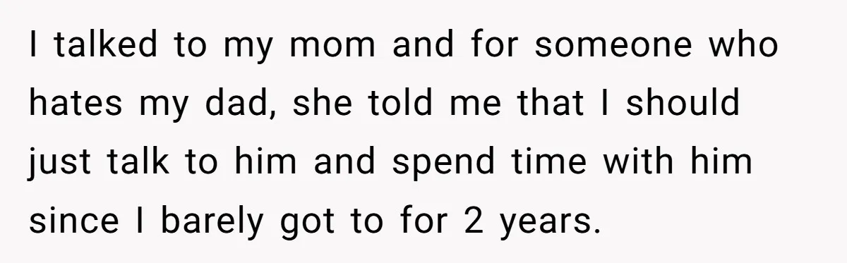Dad Promises Daughter A Bedroom, Then Makes Her Sleep On The Couch And Prioritizes His Wife's Family I talked to my mom and for someone who hates my dad, she told me that I should just talk to him and spend time with him since I barely...