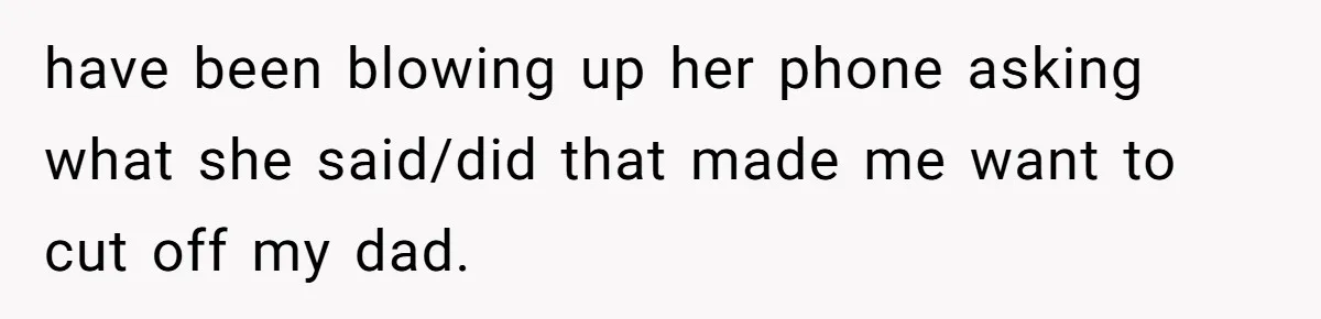 Dad Promises Daughter A Bedroom, Then Makes Her Sleep On The Couch And Prioritizes His Wife's Family have been blowing up her phone asking what she said/did that made me want to cut off my dad.