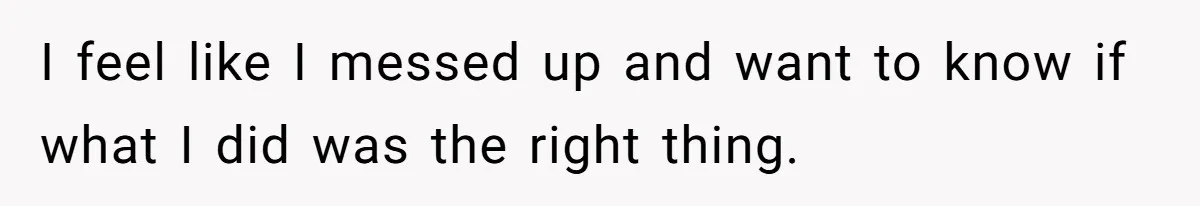 Dad Promises Daughter A Bedroom, Then Makes Her Sleep On The Couch And Prioritizes His Wife's Family I feel like I messed up and want to know if what I did was the right thing.