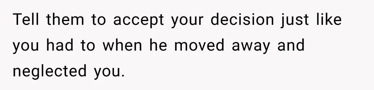 Dad Promises Daughter A Bedroom, Then Makes Her Sleep On The Couch And Prioritizes His Wife's Family Tell them to accept your decision just like you had to when he moved away and neglected you.