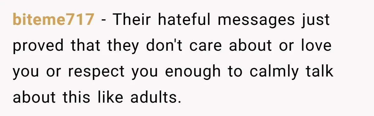 Dad Promises Daughter A Bedroom, Then Makes Her Sleep On The Couch And Prioritizes His Wife's Family biteme717 − Their hateful messages just proved that they don't care about or love you or respect you enough to calmly talk about this like adults.