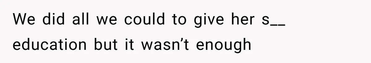 Mother Tells Daughter To Move Out After Getting Pregnant Again We did all we could to give her s__ education but it wasn’t enough