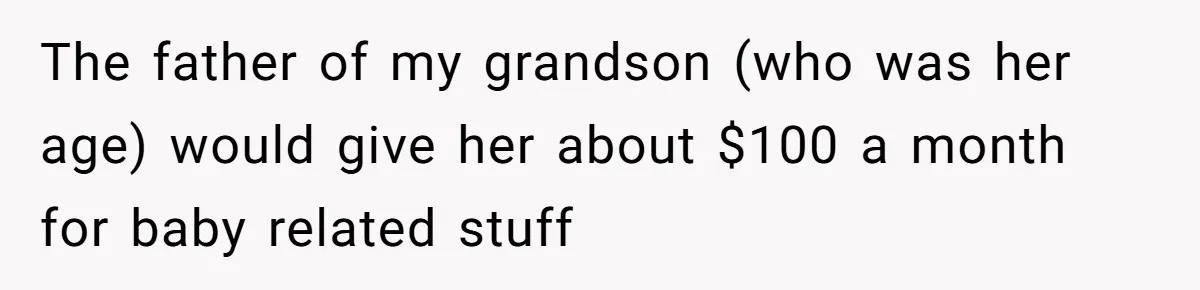 Mother Tells Daughter To Move Out After Getting Pregnant Again The father of my grandson (who was her age) would give her about $100 a month for baby related stuff