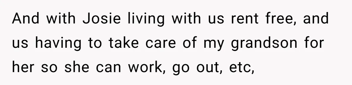 Mother Tells Daughter To Move Out After Getting Pregnant Again And with Josie living with us rent free, and us having to take care of my grandson for her so she can work, go out, etc,