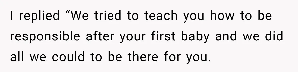 Mother Tells Daughter To Move Out After Getting Pregnant Again I replied “We tried to teach you how to be responsible after your first baby and we did all we could to be there for you.