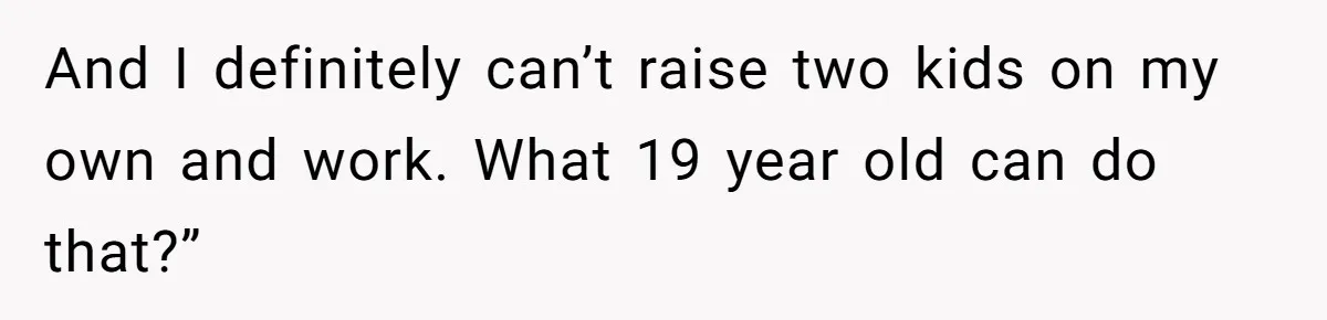 Mother Tells Daughter To Move Out After Getting Pregnant Again And I definitely can’t raise two kids on my own and work. What 19 year old can do that?”