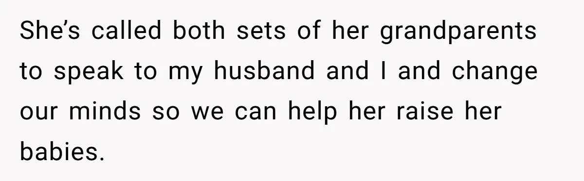 Mother Tells Daughter To Move Out After Getting Pregnant Again She’s called both sets of her grandparents to speak to my husband and I and change our minds so we can help her raise her babies.