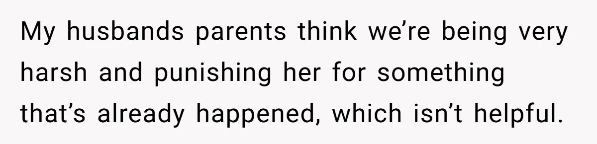 Mother Tells Daughter To Move Out After Getting Pregnant Again My husbands parents think we’re being very harsh and punishing her for something that’s already happened, which isn’t helpful.