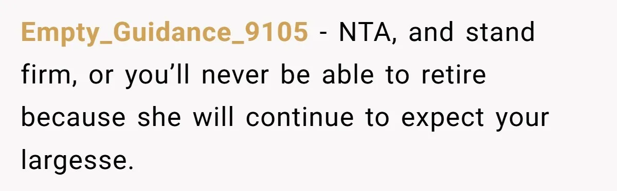 Mother Tells Daughter To Move Out After Getting Pregnant Again Empty_Guidance_9105 − NTA, and stand firm, or you’ll never be able to retire because she will continue to expect your largesse.