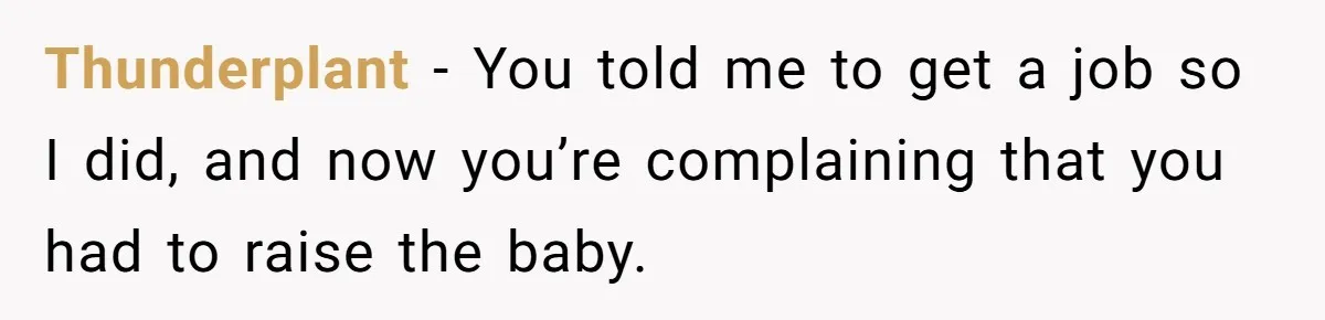 Mother Tells Daughter To Move Out After Getting Pregnant Again Thunderplant − You told me to get a job so I did, and now you’re complaining that you had to raise the baby.