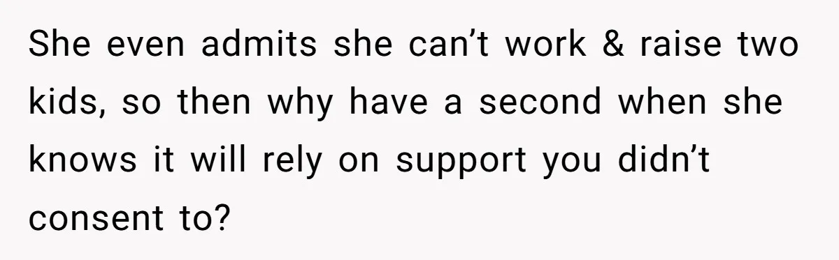 Mother Tells Daughter To Move Out After Getting Pregnant Again She even admits she can’t work & raise two kids, so then why have a second when she knows it will rely on support you didn’t consent to?