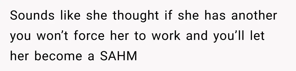 Mother Tells Daughter To Move Out After Getting Pregnant Again Sounds like she thought if she has another you won’t force her to work and you’ll let her become a SAHM