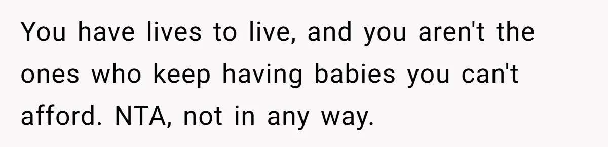 Mother Tells Daughter To Move Out After Getting Pregnant Again You have lives to live, and you aren't the ones who keep having babies you can't afford. NTA, not in any way.