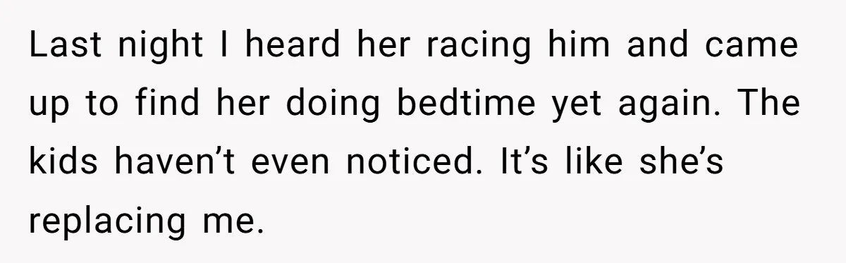 Tired Husband Dares His Wife To Survive Without Him, Turns Out It Is Possible Last night I heard her racing him and came up to find her doing bedtime yet again. The kids haven’t even noticed. It’s like she’s replacing me.