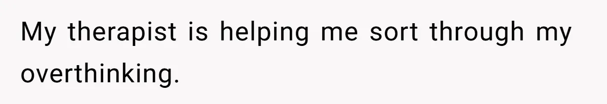 Tired Husband Dares His Wife To Survive Without Him, Turns Out It Is Possible My therapist is helping me sort through my overthinking.
