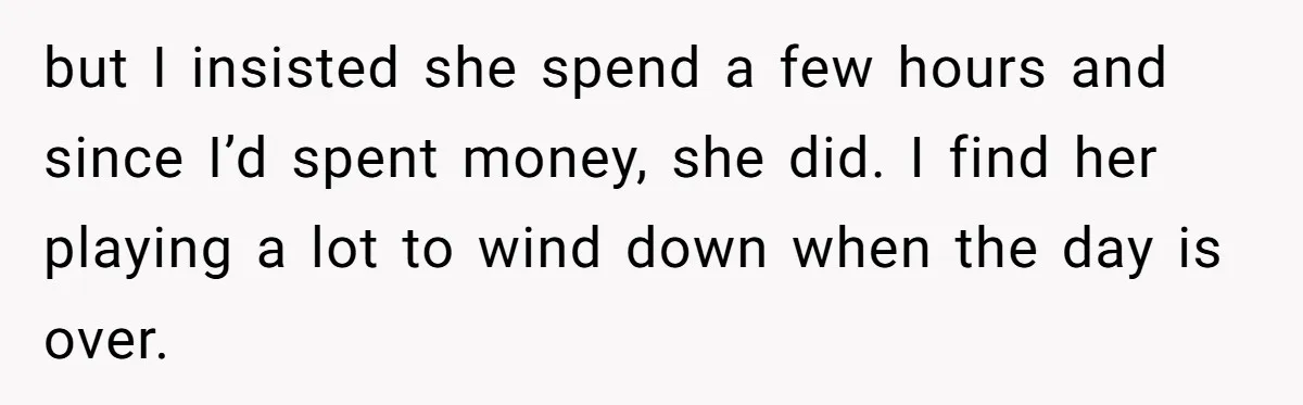 Tired Husband Dares His Wife To Survive Without Him, Turns Out It Is Possible but I insisted she spend a few hours and since I’d spent money, she did. I find her playing a lot to wind down when the day is over.