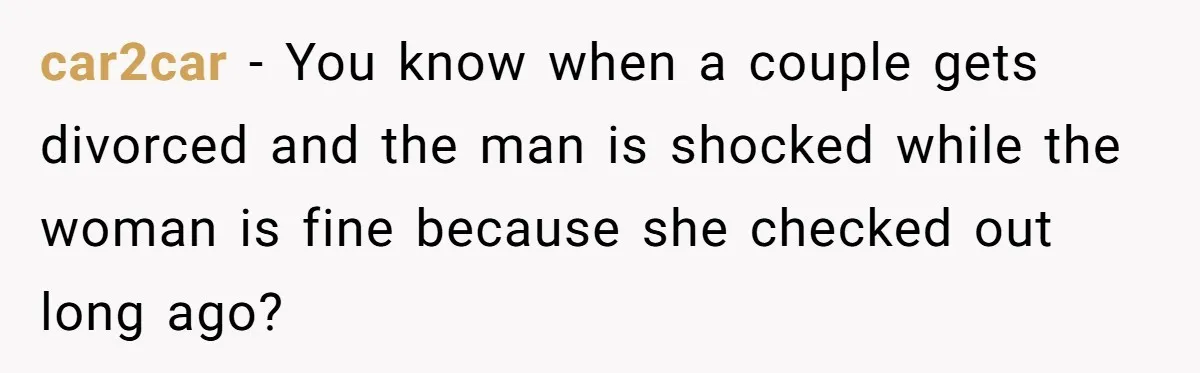 Tired Husband Dares His Wife To Survive Without Him, Turns Out It Is Possible car2car − You know when a couple gets divorced and the man is shocked while the woman is fine because she checked out long ago?