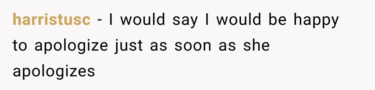 harristusc − I would say I would be happy to apologize just as soon as she apologizes