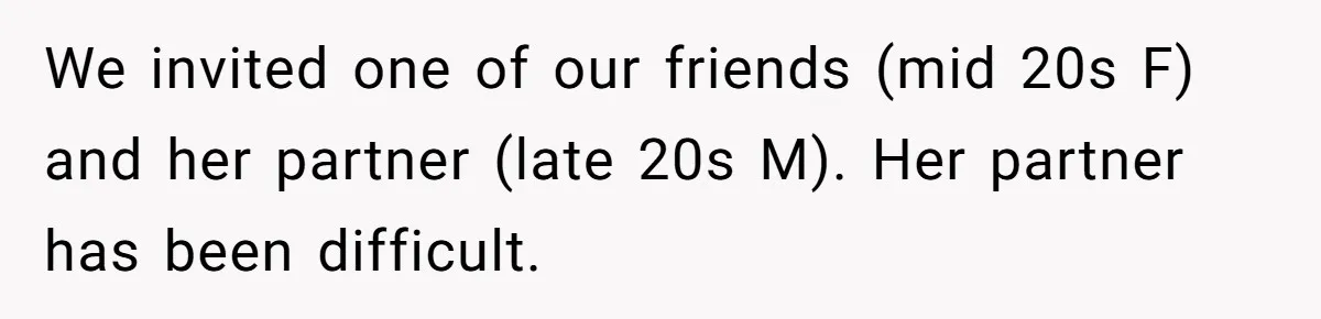 Wedding Guest Demands Custom Steak, Bride Serve Him With A Cold Dish Of Reality Check We invited one of our friends (mid 20s F) and her partner (late 20s M). Her partner has been difficult.