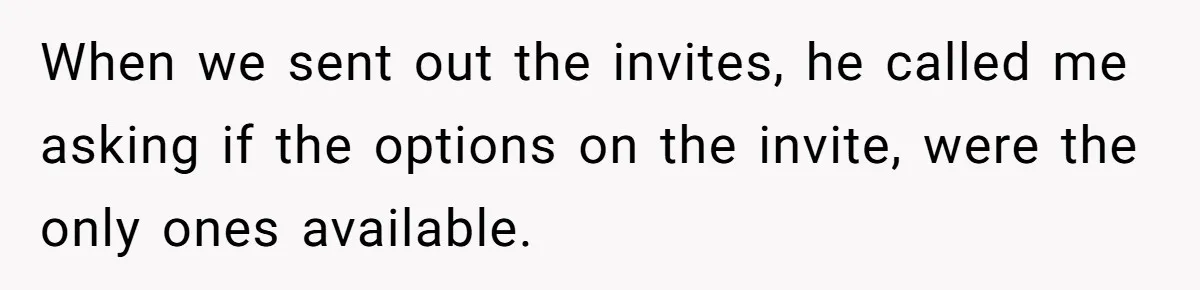 Wedding Guest Demands Custom Steak, Bride Serve Him With A Cold Dish Of Reality Check When we sent out the invites, he called me asking if the options on the invite, were the only ones available.